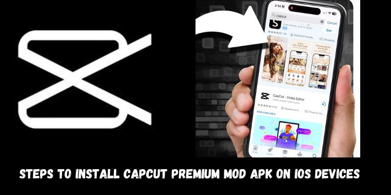 Steps to Install CapCut Premium Mod APK on iOS Devices